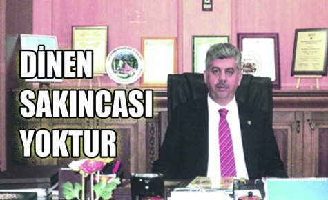 DİNEN SAKINCASI YOKTUR 