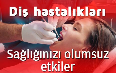 Diş hastalıkları sağlığınızı olumsuz etkiler