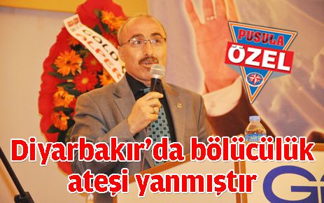 ?Diyarbakır?da bölücülük ateşi yanmıştır?