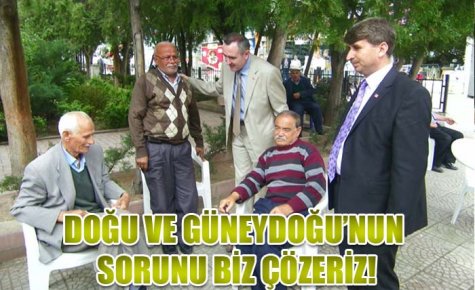 DOĞU VE GÜNEYDOĞU?NUN SORUNU BİZ ÇÖZERİZ!