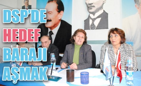 DSP?DE HEDEF BARAJI AŞMAK 