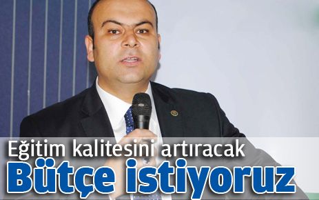  Eğitim kalitesini artıracak bütçe istiyoruz