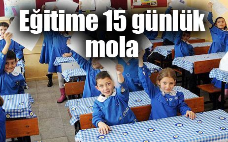 Eğitime 15 günlük mola