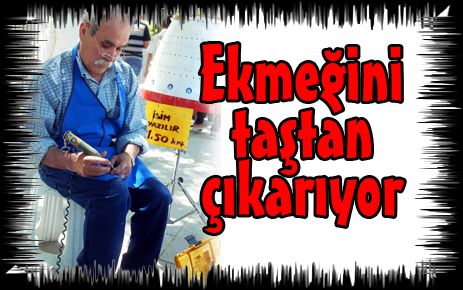Ekmeğini taştan çıkarıyor