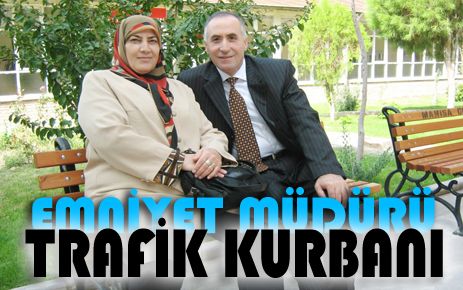 Emniyet Müdürü Trafik Kurbanı