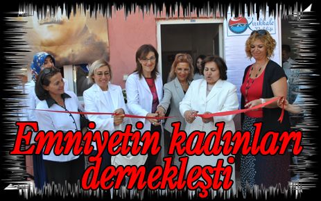 Emniyetin kadınları dernekleşti 