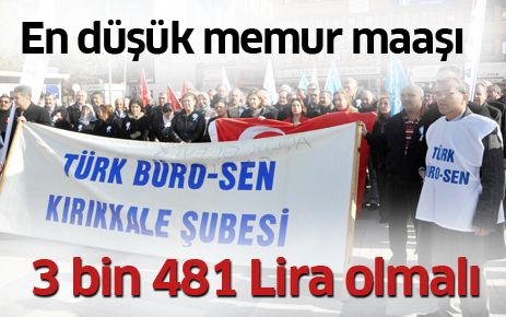 En düşük memur maaşı 3 bin 481 TL olmalıdır