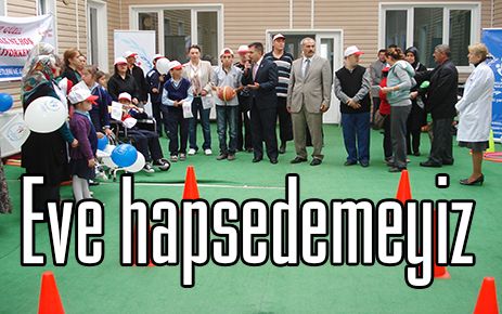 Engellilerimizi eve hapsedemeyiz