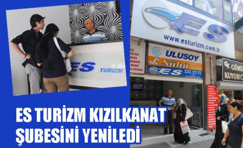 ES TURİZM KIZILKANAT ŞUBESİNİ YENİLEDİ