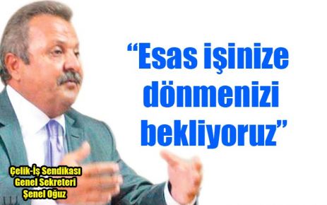 ?Esas işinize dönmenizi bekliyoruz?