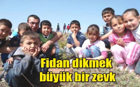 Fidan dikmek büyük zevk 