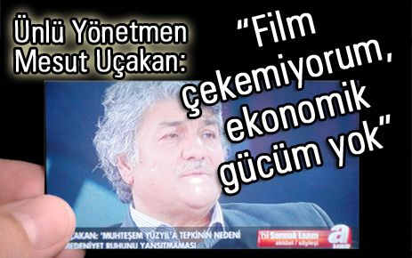 Film çekemiyorum, ekonomik gücüm yok