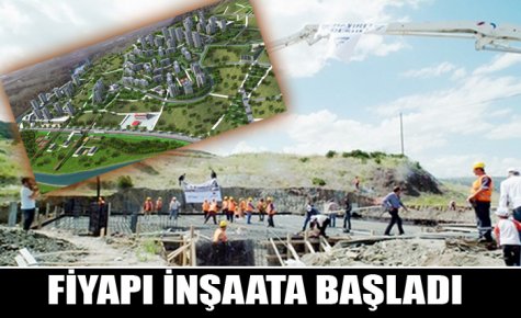 FİYAPI İNŞAATA BAŞLADI