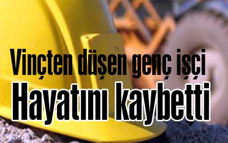 Genç işçi hayatını kaybetti