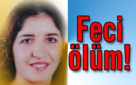Genç kadının feci ölümü