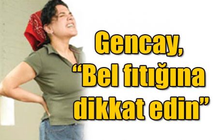 Gencay, ?Bel fıtığına dikkat edin?