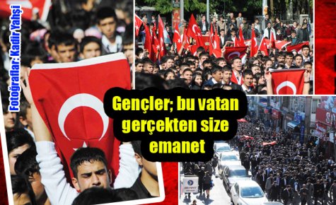 Gençler; bu vatan gerçekten size emanet