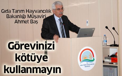 Görevinizi kötüye kullanmayın