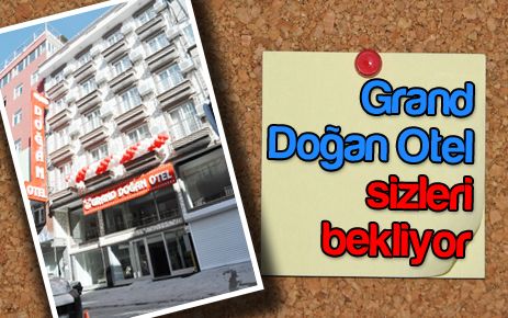 Grand Doğan Otel sizleri bekliyor
