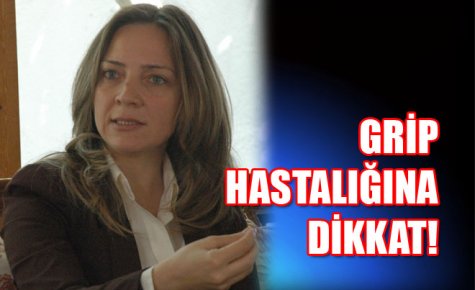 GRİP HASTALIĞINA TÜRKYILMAZ?DAN UYARI 