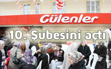 Gülenler 10. Şubesini açtı