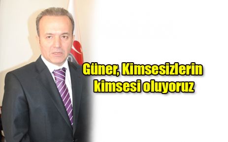 Güner, Kimsesizlerin kimsesi oluyoruz