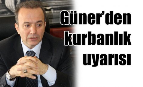 Güner?den kurbanlık uyarısı
