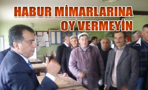 HABUR MİMARLARINA OY VERMEYİN