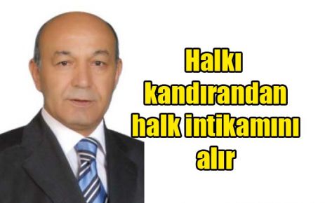 Halkı kandırandan halk intikamını alır
