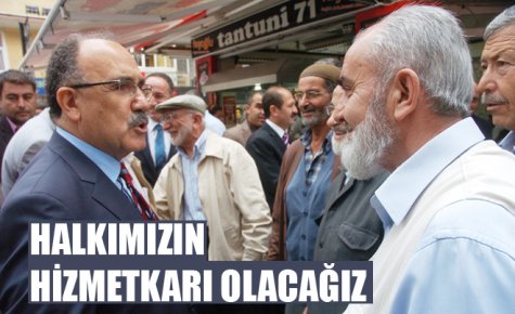 HALKIMIZIN HİZMETKARI OLACAĞIZ