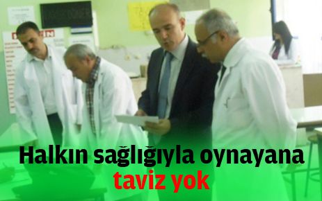 Halkın sağlığıyla oynayana taviz yok