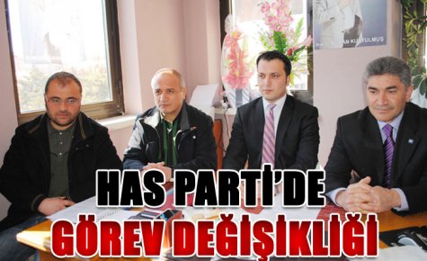 HAS PARTİ?DE GÖREV DEĞİŞİKLİĞİ 