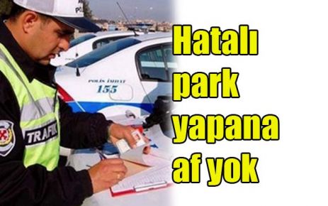 Hatalı park yapana af yok