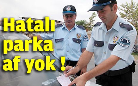 Hatalı park yapana af yok
