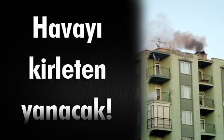 Havayı kirleten yanacak