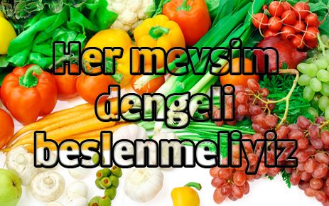 Her mevsim dengeli beslenmeliyiz
