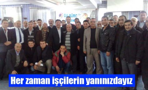 Her zaman işçilerin yanınızdayız