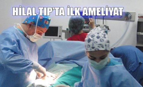 HİLAL TIP?TA İLK AMELİYAT SEVİNCİ