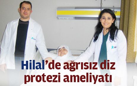 Hilal?de ağrısız diz protezi ameliyatı yapıldı