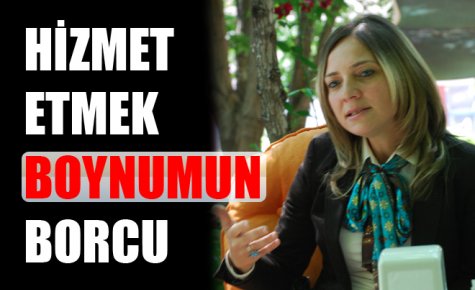 HİZMET ETMEK BOYNUMUN BORCU