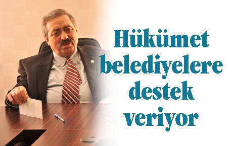 Hükümet belediyelere destek veriyor
