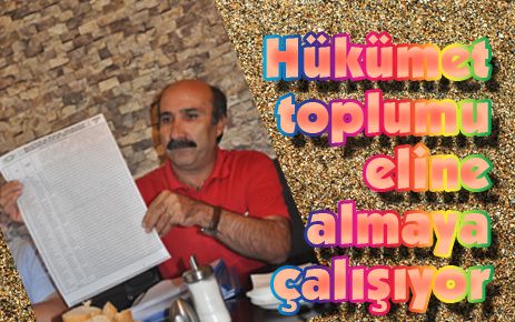 Hükümet toplumu eline almaya çalışıyor