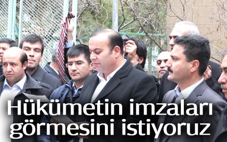 Hükümetin imzaları görmesini istiyoruz