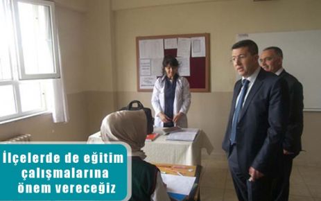 İlçelerde de eğitim çalışmalarına önem vereceğiz