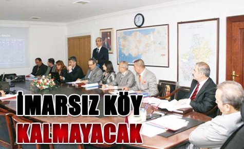 İMARSIZ KÖY KALMAYACAK