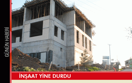 İnşaat yine durdu 