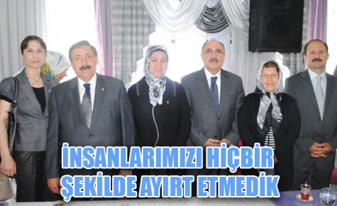 İNSANLARIMIZI HİÇBİR ŞEKİLDE AYIRT ETMEDİK