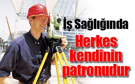 İş sağlığında herkes kendi patronudur