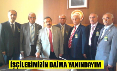 İŞÇİLERİMİZİN DAİMA YANINDAYIM