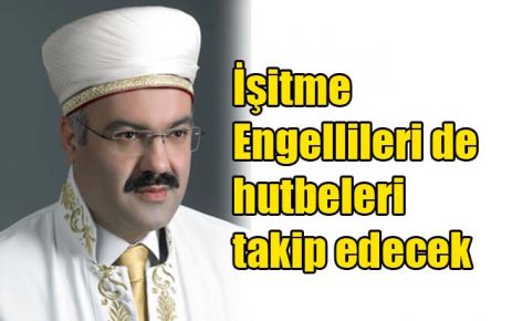 İşitme Engelliler de hutbeleri takip edecek